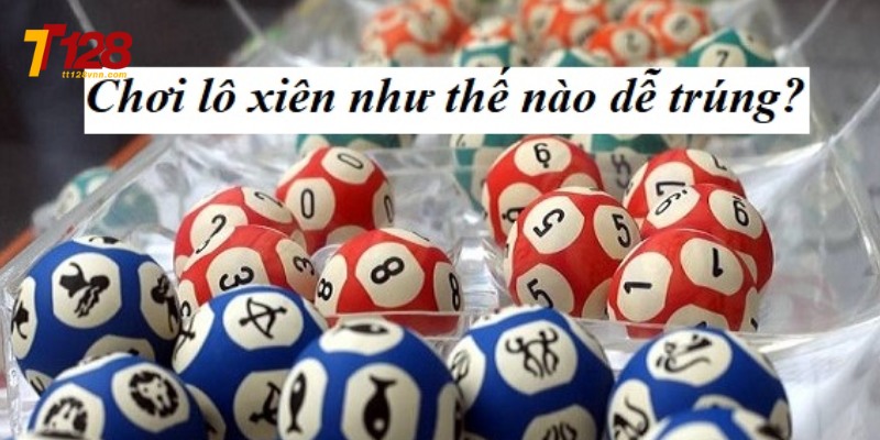 Tổng hợp những cách đánh lô xiên tt128 dễ ăn tiền nhất 